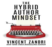 Vincent Zandri The Hybrid Author Mindset: The totally honest, no BS Vincent Zandri Multicolor