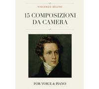 Vincenzo Bellini: 15 Composizioni da Camera: For Voice and Piano