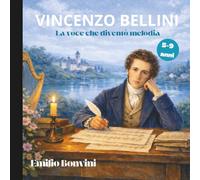 Vincenzo Bellini la Voce che diventò melodia (Le storie di Sofia)