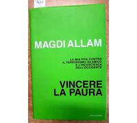 VINCERE LA PAURA. LA MIA VITA CONTRO IL TERRORISMO ISLAMICO E L'INCOSC