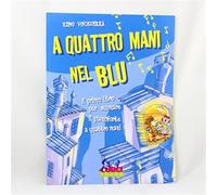 Vinciguerra Remo - A Quattro Mani Nel Blu -Il Primo Libro Per Suonare Il Pianoforte a Quattro Mani