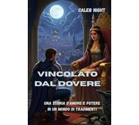 Vincolato dal dovere: Una storia d'amore e potere in un mondo di tradimenti
