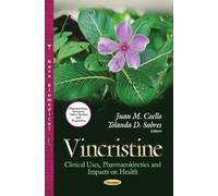 VINCRISTINE CLINICAL USES PHARMACOKINE: Clinical Uses, Pharmacokinetics & Impacts on Health (Pharmacology - Research, Saftery Testing and Regulations)