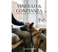 Vinculo y Confianza - Entrena a tu Perro de Servicio: La guía paso a paso de auto adiestramiento para perros de asistencia, alerta medica, movilidad y apoyo psiquiátrico.