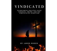 Vindicated: Overcoming Injustice with Courage, Truth, and the Strength of Scripture