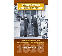 Vindicating Andrew Jackson: The 1828 Election and the Rise of the Two-party System (American Presidential Elections)