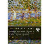 Vindication of the Mosaic Ethnology of Europe. Primitive or Japhetic Europe, Its Race, Language Topography