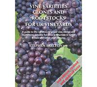 Vine Varieties, Clones and Rootstocks for UK Vineyards - 2nd Edition: A guide to the varieties of grape vines, clones and rootstocks suitable for wine ... Vine Varieties for Cool Climate Vineyards
