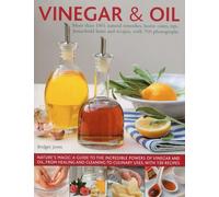 Vinegar and Oil: Nature's Magic - The Ultimate Practical Guide to the Incredible Powers of Vinegar and Oil, from Natural Home Healing and Cleaning to ... shown in over 700 stunning photographs