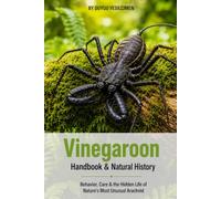 Vinegaroon Handbook & Natural History: Behavior, Care & the Hidden Life of Nature's Most Unusual Arachnid (Animal Care & Natural History Handbook Series)