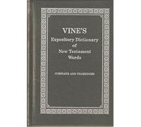 Vine's Expository Dictionary of New Testment Words Complete and Unabridged