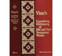 Vines Expository Dictionary of Old and New Testament Words