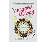 Vineyard Melody : How One Woman Rebuilt Her Life, One Grape At A Time
