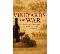 Vineyards of War: A Chronology of Conflict in Wine Regions Since 6000 BCE