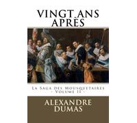 VINGT ANS APRES par ALEXANDRE DUMAS: La Saga des Mousquetaires - Volume II: Volume 2