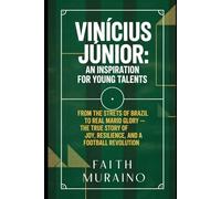 Vinícius Júnior: An Inspiration for Young Talents.: From the Streets of Brazil to Real Madrid Glory - The True Story of Joy, Resilience, and a Football Revolution