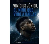 Vinícius Júnior, el niño que vino a bailar: De la favela al Real Madrid, la historia del talento que se enfrentó al racismo, la presión mundial y la soledad sin dejar de ser él (Figuras deportivas)