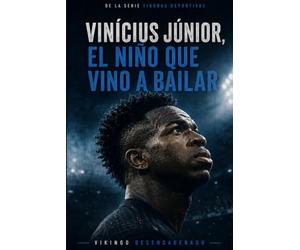 Vinícius Júnior, el niño que vino a bailar: De la favela al Real Madrid, la historia del talento que se enfrentó al racismo, la presión mundial y la ... dejar de ser él (Figuras e hitos deportivos)