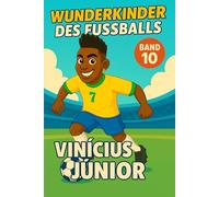 Vinicius Junior - Fußballbuch Kinder: Die Kinder-Biografie des Fußballstars aus Brasilien: Geschenk für Kinder von 5 bis 12 Jahren - zum Vorlesen, ... für junge Fußballfans (Wunderkinder)