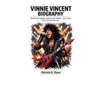 VINNIE VINCENT BIOGRAPHY: Built for the Spotlight, Broken by the Machine - How Guitar Genius Clashed with Fame.