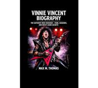 VINNIE VINCENT BIOGRAPHY: The Guitarist Who Vanished - Fame, Shadows, and Rock’s Dark Secrets