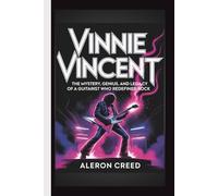 VINNIE VINCENT: The Mystery, Genius, and Legacy of a Guitarist Who Redefined Rock
