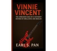 Vinnie Vincent: The Unmasked Saga of a Guitarist Defined by Brilliance and Bedlam