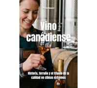 Vino canadiense: Historia, terruño y el triunfo de la calidad en climas extremos (Wines of the World)