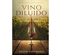 VINO DILUIDO: La pureza del evangelio frente a las enseñanzas adulteradas