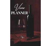 Vino Planner: Planificador para Amantes del Vino: Agenda Especializada para el Mundo del Vino con Guías Técnicas, Herramientas de Gestión y Seguimiento Profesional