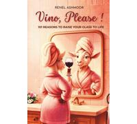 Vino, Please!: 101 Reasons to Raise Your Glass to Life