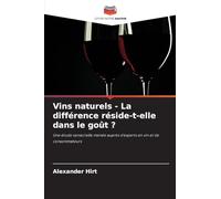 Vins naturels - La différence réside-t-elle dans le goût ?: Une étude sensorielle menée auprès d'experts en vin et de consommateurs