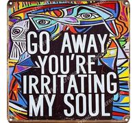 Vinstralivye Metal Tin Signs Street Traffic Road Signs 12x12IN GO AWAY YOU'RE IRRITATING MY SOUL Wall Decor Outdoor Plaque
