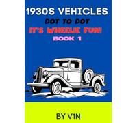 Vintage 1930s Vehicles Dot-to-Dot: Exciting Dot to Dot Activity Book for Kids with Classic 1930s Cars, Trucks, and More!