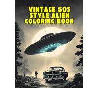 Vintage 50s Style Alien Coloring Book: Retro Sci-Fi Extraterrestrials, Creepy Space Creatures, and UFOs