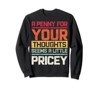 Vintage A Penny For Your Thoughts Seems A Little Pricey Sweatshirt