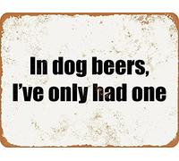 Vintage Advertising Wall Tin Plaque 20x15cm - Pub Shed Bar Man Cave Home Bedroom Office Kitchen Gift Metal Sign - Retro Rusty In dog Beers Iv'e Only Had One Fun Humour Quote