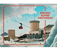 Vintage Alpine Postcards : Dispatches from the Alps, from the intrepid to the banal