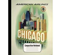 Vintage American Airlines Chicago travel poster composition notebook: 7.5" x 9.25" 110 page lined notebook for journaling, story writing, homework, ... sketching (Vintage travel theme notebooks)