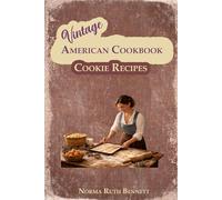 Vintage American Cookbook - Cookie Recipes: Authentic Old-Fashioned Recipes Made Simple for Today’s Baker (Vintage Recipes)