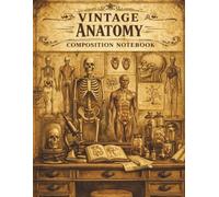 Vintage Anatomy Composition Notebook: Antique Science Lab Journal for Students, Writers & Dark Academia Fans (8.5 x 11, College Ruled, 120 Pages)