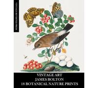 Vintage Art: James Bolton: 18 Botanical Nature Prints: Flora and Fauna Ephemera for Framing, Home Decor, Collage and Decoupage