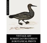 Vintage Art: Robert Jacob Gordon: 20 Botanical Prints: Flora and Fauna Ephemera for Framing, Collage, Decoupage, Mixed Media and Junk Journals