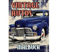 Vintage Autos Malbuch: Färbung Seiten Mit Klassischen Motorwagen Coolen Sportwagen Rennwagen PKW Retro Oldtimern Kraftwagen Antiken Fahrzeugen | ... | Kinder Erwachsene Jugendliche Senioren