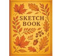 Vintage Autumn Leaves Sketchbook: 120 Pages | 8.5x11” Szie | Cream Paper | Matte Cover | Beautiful Fall Themed Drawing and Doodling Book for Artists and Kids