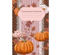 Vintage Autumn Pumpkins: Composition Notebook , 100 Pages, 6x9 Lined Journal with Fall Pumpkins, Flowers, and Leaves Cover for Writing, School, and Daily Notes