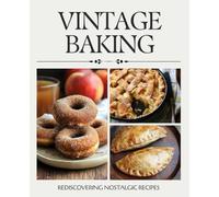 Vintage Baking: Rediscovering Nostalgic Recipes