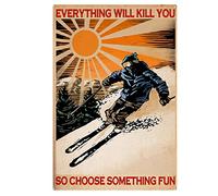 Vintage Bathroom Everything Will Kill You So Choose Something Girl Skiing Loved Skiing Poster Metal Aluminium Tin Sign Wall Decor_6"x8"
