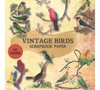 Vintage Birds Scrapbook Paper: Vintage Birds Cut Out and Collage Ephemera for Junk Journals, Scrapbooking, Paper craft and Mixed Media Art