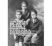 Vintage Black Family Photos: A Collage & Mixed Media Sourcebook